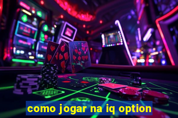 como jogar na iq option